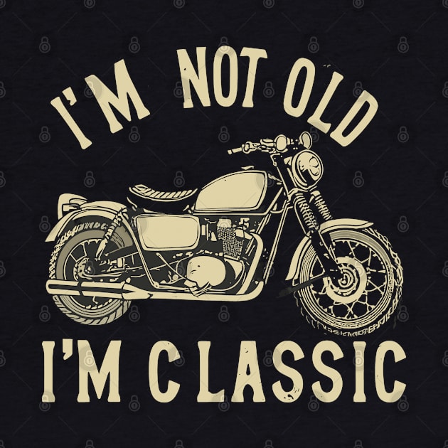 Classic Motorcycle I'm Not Old I'm Classic Vintage Style by aneisha